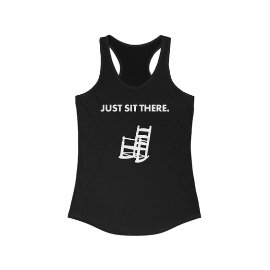 JUST SIT THERE - Women's Racerback Tank